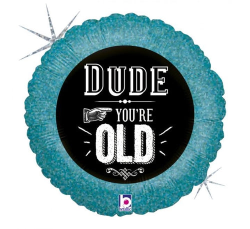 18"/ 46cm DUDE YOU'RE OLD ROUND FOIL BALLOON
