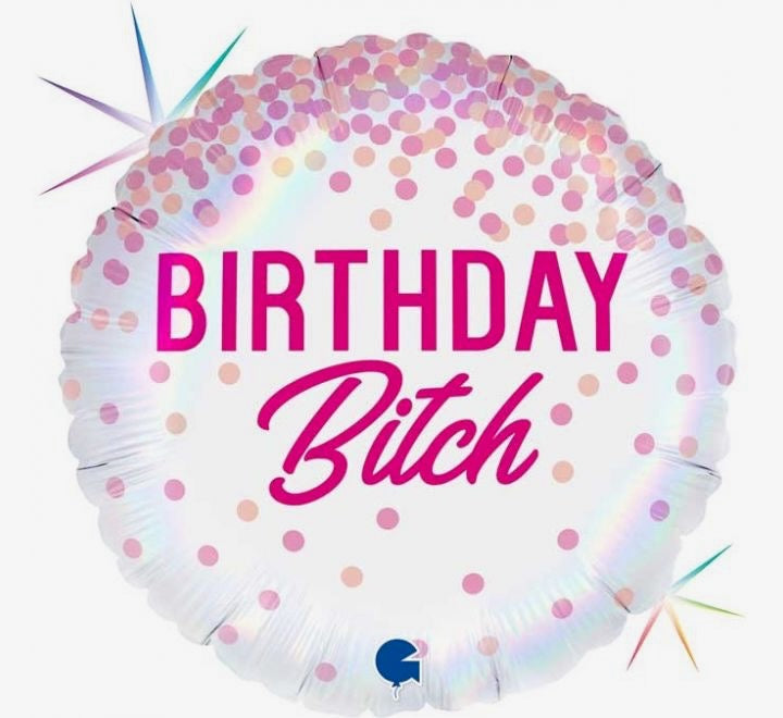 18"/ 46cm BIRTHDAY BITCH ROUND FOIL BALLOON